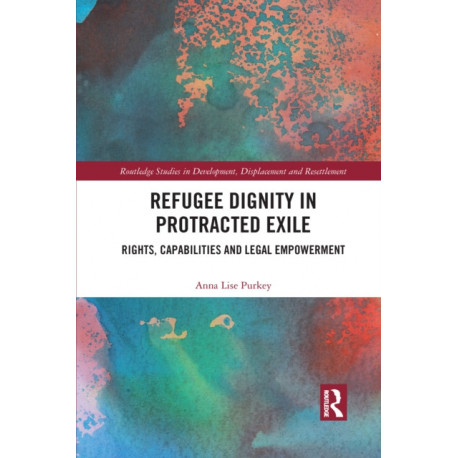 Refugee Dignity in Protracted Exile: Rights, Capabilities and Legal Empowerment