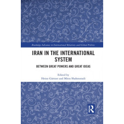 Iran in the International System: Between Great Powers and Great Ideas
