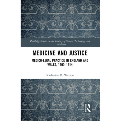 Medicine and Justice: Medico-Legal Practice in England and Wales, 1700–1914