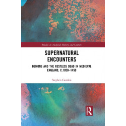 Supernatural Encounters: Demons and the Restless Dead in Medieval England, c.1050–1450