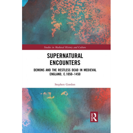 Supernatural Encounters: Demons and the Restless Dead in Medieval England, c.1050–1450