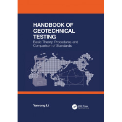 Handbook of Geotechnical Testing: Basic Theory, Procedures and Comparison of Standards: Basic Theory, Procedures and Comparison of Standards