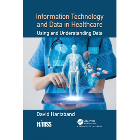 Information Technology and Data in Healthcare: Using and Understanding Data