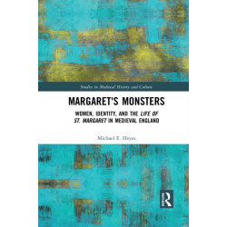 Margaret's Monsters: Women, Identity, and the Life of St. Margaret in Medieval England