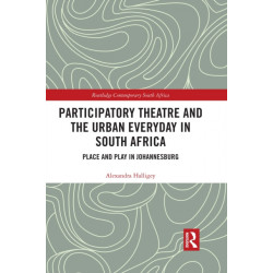 Participatory Theatre and the Urban Everyday in South Africa: Place and Play in Johannesburg