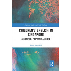 Children’s English in Singapore: Acquisition, Properties, and Use