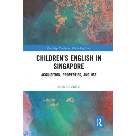 Children’s English in Singapore: Acquisition, Properties, and Use