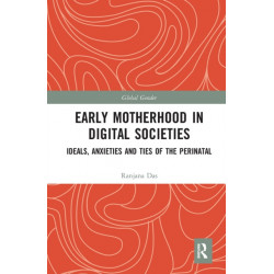 Early Motherhood in Digital Societies: Ideals, Anxieties and Ties of the Perinatal