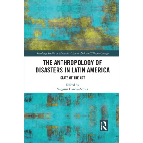 The Anthropology of Disasters in Latin America: State of the Art