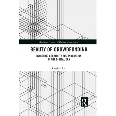 Beauty of Crowdfunding: Blooming Creativity and Innovation in the Digital Era