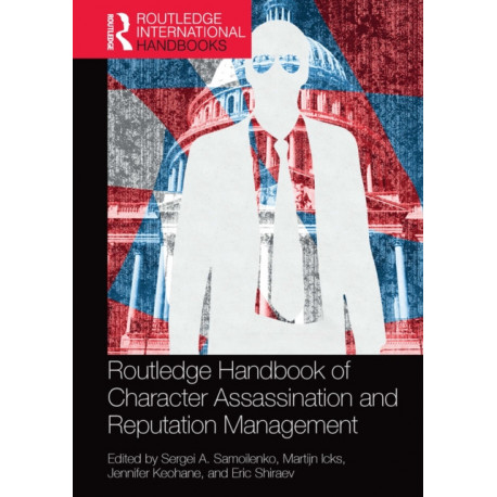 Routledge Handbook of Character Assassination and Reputation Management