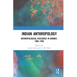 Indian Anthropology: Anthropological Discourse in Bombay, 1886–1936