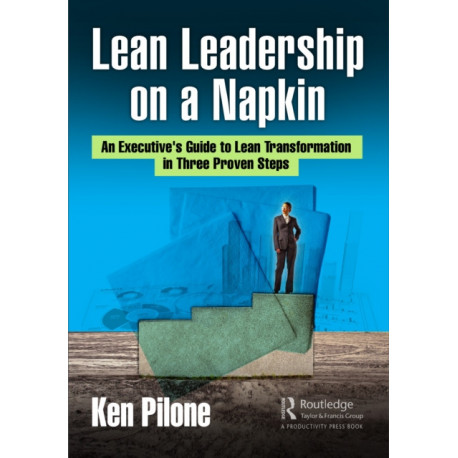 Lean Leadership on a Napkin: An Executive's Guide to Lean Transformation in Three Proven Steps