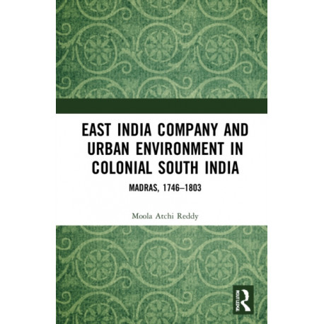 East India Company and Urban Environment in Colonial South India: Madras, 1746–1803