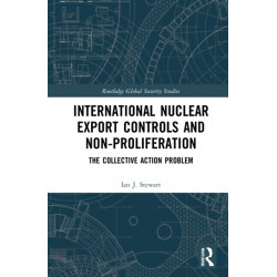 International Nuclear Export Controls and Non-Proliferation: The Collective Action Problem