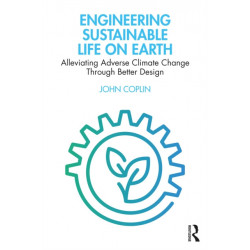 Engineering Sustainable Life on Earth: Alleviating Adverse Climate Change Through Better Design