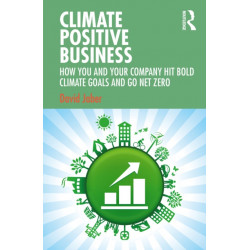 Climate Positive Business: How You and Your Company Hit Bold Climate Goals and Go Net Zero