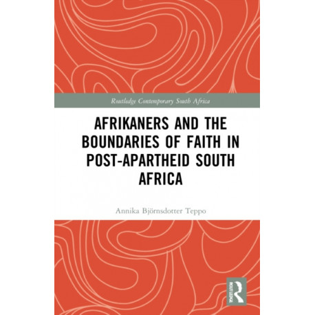 Afrikaners and the Boundaries of Faith in Post-Apartheid South Africa