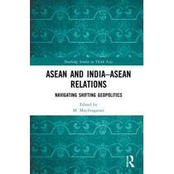 ASEAN and India–ASEAN Relations: Navigating Shifting Geopolitics