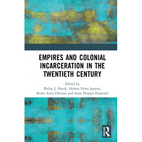 Empires and Colonial Incarceration in the Twentieth Century