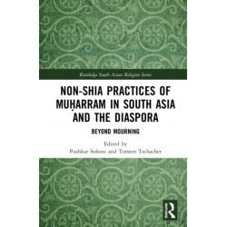 Non-Shia Practices of Muharram in South Asia and the Diaspora: Beyond Mourning