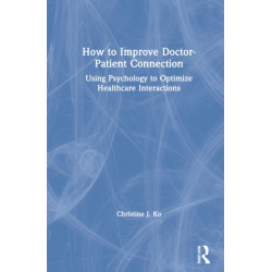 How to Improve Doctor-Patient Connection: Using Psychology to Optimize Healthcare Interactions