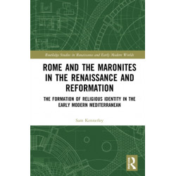 Rome and the Maronites in the Renaissance and Reformation: The Formation of Religious Identity in the Early Modern Mediterranean