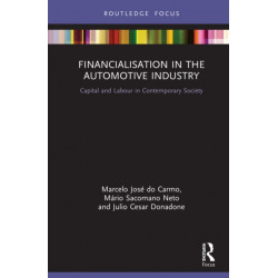 Financialisation in the Automotive Industry: Capital and Labour in Contemporary Society
