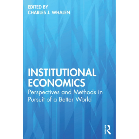 Institutional Economics: Perspectives and Methods in Pursuit of a Better World