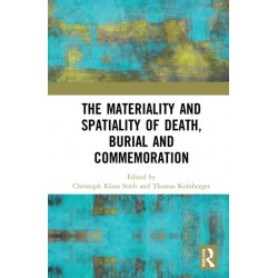 The Materiality and Spatiality of Death, Burial and Commemoration