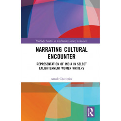 Narrating Cultural Encounter: Representations of India by Select Enlightenment Women Writers