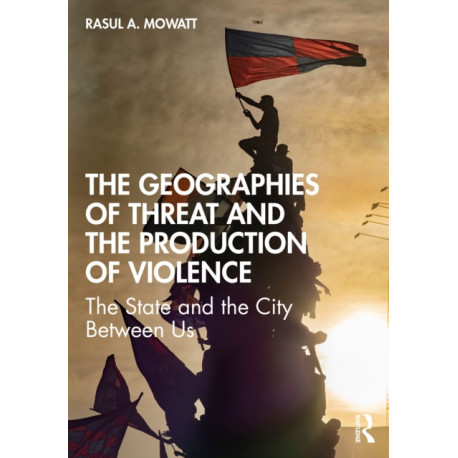 The Geographies of Threat and the Production of Violence: The State and the City Between Us