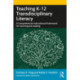 Teaching K–12 Transdisciplinary Literacy: A Comprehensive Instructional Framework for Learning and Leading
