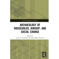 Archaeology of Households, Kinship, and Social Change