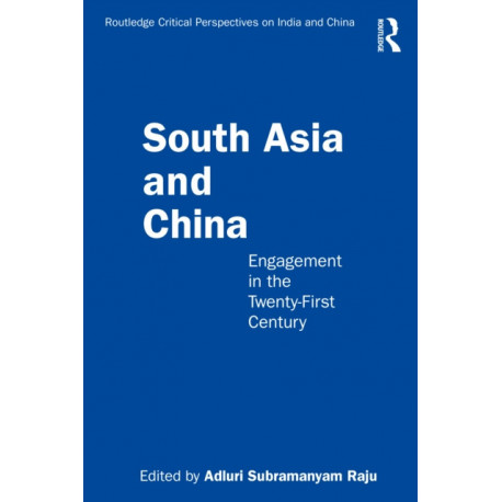 South Asia and China: Engagement in the Twenty-First Century