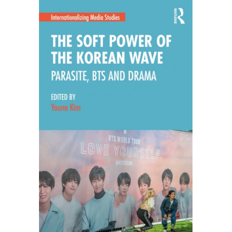 The Soft Power of the Korean Wave: Parasite, BTS and Drama