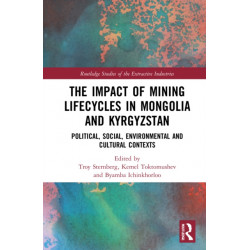 The Impact of Mining Lifecycles in Mongolia and Kyrgyzstan: Political, Social, Environmental and Cultural Contexts