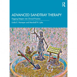 Advanced Sandtray Therapy: Digging Deeper into Clinical Practice