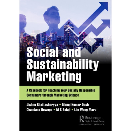 Social and Sustainability Marketing: A Casebook for Reaching Your Socially Responsible Consumers through Marketing Science