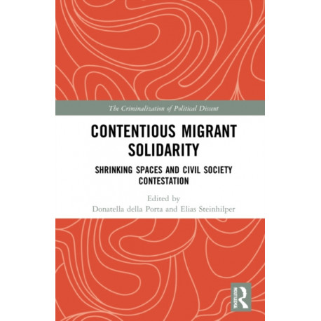 Contentious Migrant Solidarity: Shrinking Spaces and Civil Society Contestation