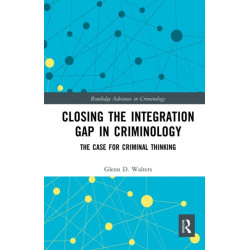 Closing the Integration Gap in Criminology: The Case for Criminal Thinking