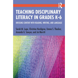 Teaching Disciplinary Literacy in Grades K-6: Infusing Content with Reading, Writing, and Language