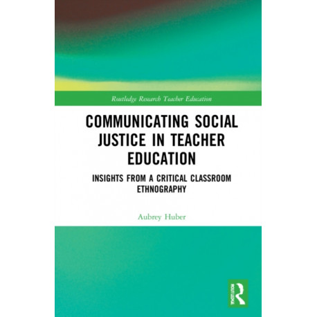 Communicating Social Justice in Teacher Education: Insights from a Critical Classroom Ethnography