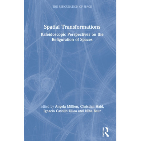Spatial Transformations: Kaleidoscopic Perspectives on the Refiguration of Spaces