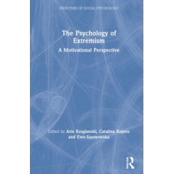 The Psychology of Extremism: A Motivational Perspective