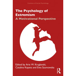The Psychology of Extremism: A Motivational Perspective