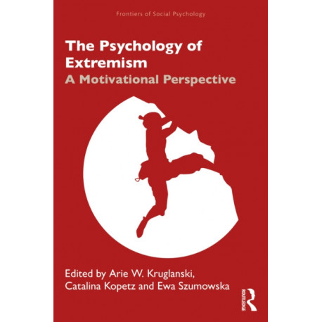 The Psychology of Extremism: A Motivational Perspective