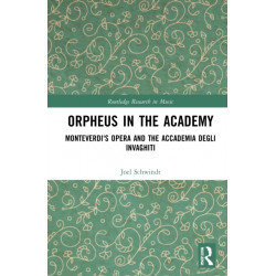 Orpheus in the Academy: Monteverdi's First Opera and the Accademia degli Invaghiti