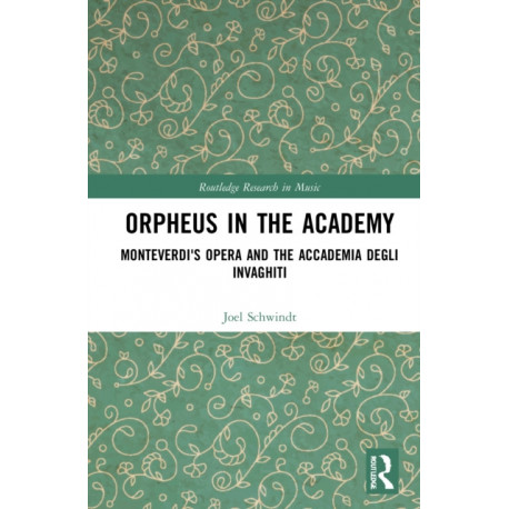 Orpheus in the Academy: Monteverdi's First Opera and the Accademia degli Invaghiti