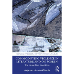 Commodifying Violence in Literature and on Screen: The Colombian Condition